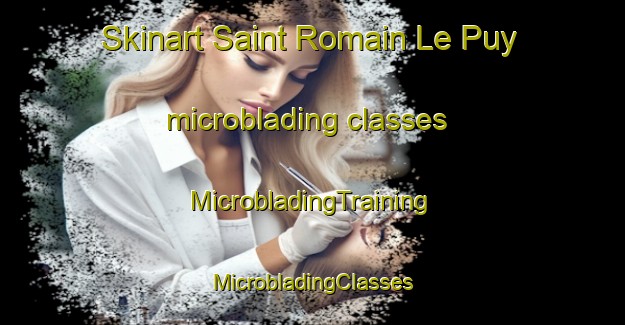 Skinart Saint Romain Le Puy microblading classes | #MicrobladingTraining #MicrobladingClasses #SkinartTraining-France