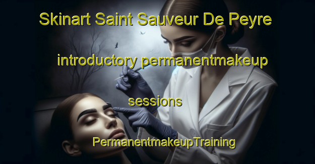 Skinart Saint Sauveur De Peyre introductory permanentmakeup sessions | #PermanentmakeupTraining #PermanentmakeupClasses #SkinartTraining-France