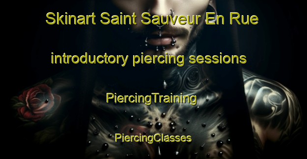 Skinart Saint Sauveur En Rue introductory piercing sessions | #PiercingTraining #PiercingClasses #SkinartTraining-France