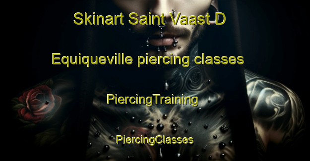 Skinart Saint Vaast D Equiqueville piercing classes | #PiercingTraining #PiercingClasses #SkinartTraining-France