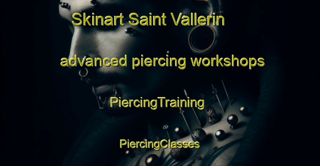 Skinart Saint Vallerin advanced piercing workshops | #PiercingTraining #PiercingClasses #SkinartTraining-France