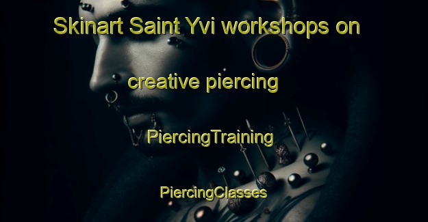 Skinart Saint Yvi workshops on creative piercing | #PiercingTraining #PiercingClasses #SkinartTraining-France