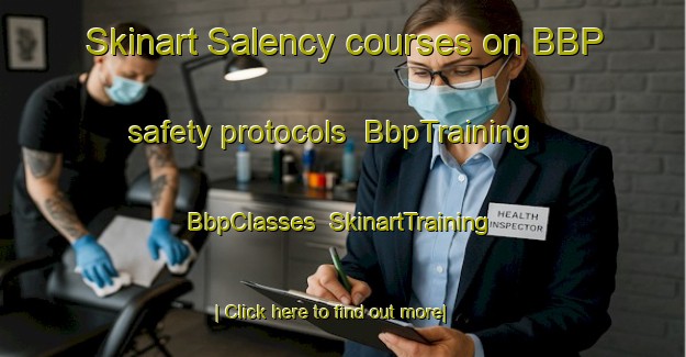 Skinart Salency courses on BBP safety protocols | BbpTraining | BbpClasses | SkinartTraining-France
