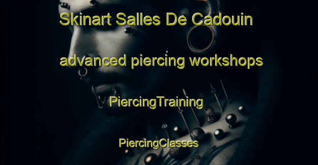 Skinart Salles De Cadouin advanced piercing workshops | #PiercingTraining #PiercingClasses #SkinartTraining-France