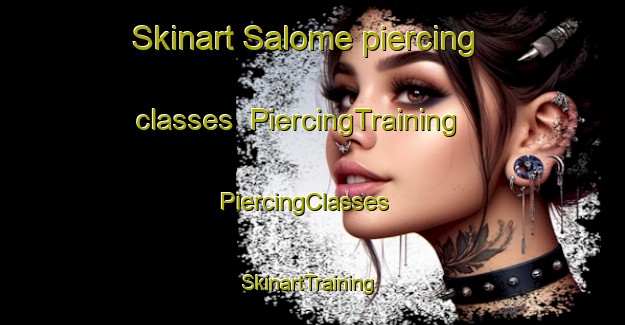 Skinart Salome piercing classes | PiercingTraining | PiercingClasses | SkinartTraining-France