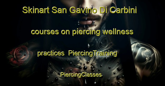 Skinart San Gavino Di Carbini courses on piercing wellness practices | PiercingTraining | PiercingClasses | SkinartTraining-France
