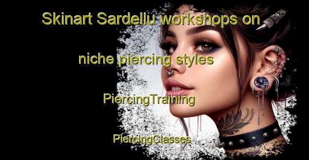Skinart Sardellu workshops on niche piercing styles | PiercingTraining | PiercingClasses | SkinartTraining-France