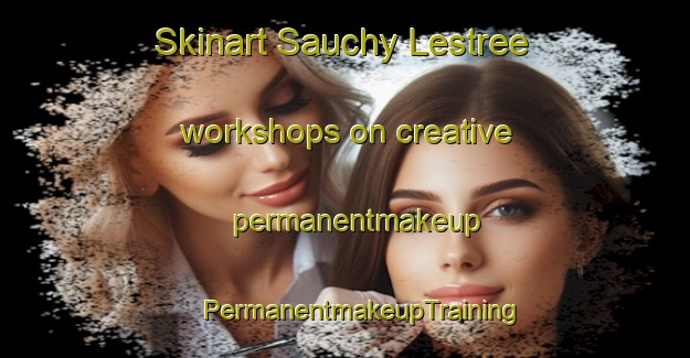 Skinart Sauchy Lestree workshops on creative permanentmakeup | #PermanentmakeupTraining #PermanentmakeupClasses #SkinartTraining-France