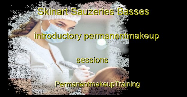 Skinart Sauzeries Basses introductory permanentmakeup sessions | #PermanentmakeupTraining #PermanentmakeupClasses #SkinartTraining-France