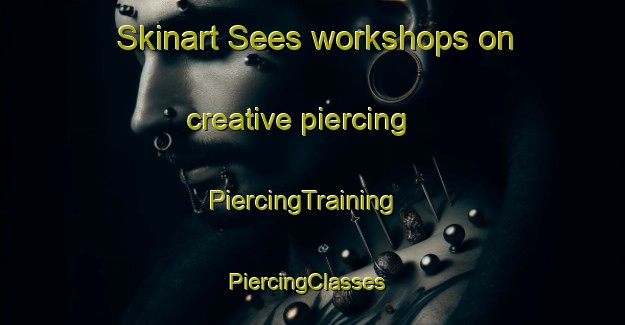 Skinart Sees workshops on creative piercing | PiercingTraining | PiercingClasses | SkinartTraining-France