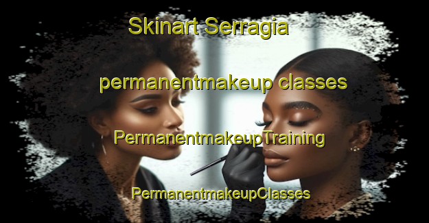 Skinart Serragia permanentmakeup classes | PermanentmakeupTraining | PermanentmakeupClasses | SkinartTraining-France