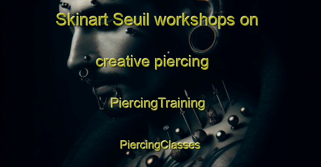 Skinart Seuil workshops on creative piercing | #PiercingTraining #PiercingClasses #SkinartTraining-France