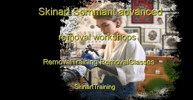 Skinart Sommant advanced removal workshops | #RemovalTraining #RemovalClasses #SkinartTraining-France