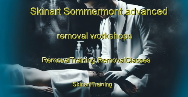 Skinart Sommermont advanced removal workshops | #RemovalTraining #RemovalClasses #SkinartTraining-France