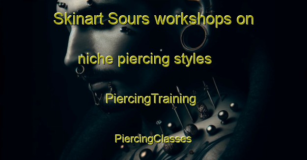 Skinart Sours workshops on niche piercing styles | #PiercingTraining #PiercingClasses #SkinartTraining-France