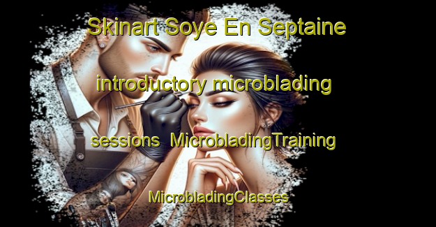 Skinart Soye En Septaine introductory microblading sessions | #MicrobladingTraining #MicrobladingClasses #SkinartTraining-France