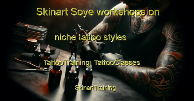 Skinart Soye workshops on niche tattoo styles | TattooTraining | TattooClasses | SkinartTraining-France