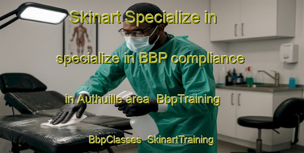 Skinart Specialize in specialize in BBP compliance in Authuille area | BbpTraining | BbpClasses | SkinartTraining-France