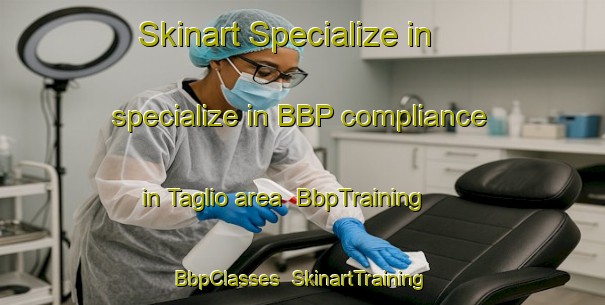 Skinart Specialize in specialize in BBP compliance in Taglio area | BbpTraining | BbpClasses | SkinartTraining-France