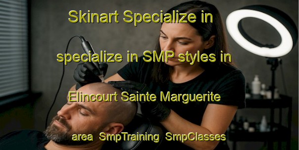 Skinart Specialize in specialize in SMP styles in Elincourt Sainte Marguerite area | SmpTraining | SmpClasses | SkinartTraining-France