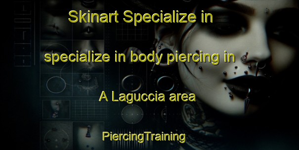 Skinart Specialize in specialize in body piercing in A Laguccia area | PiercingTraining | PiercingClasses | SkinartTraining-France