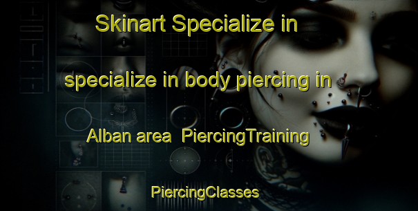 Skinart Specialize in specialize in body piercing in Alban area | PiercingTraining | PiercingClasses | SkinartTraining-France