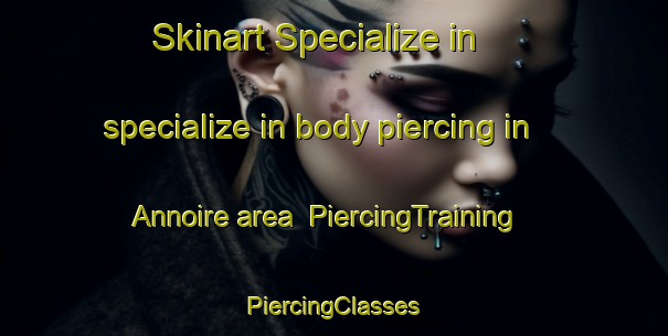 Skinart Specialize in specialize in body piercing in Annoire area | #PiercingTraining #PiercingClasses #SkinartTraining-France