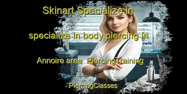 Skinart Specialize in specialize in body piercing in Annoire area | #PiercingTraining #PiercingClasses #SkinartTraining-France