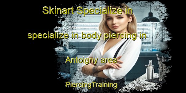 Skinart Specialize in specialize in body piercing in Antoigny area | #PiercingTraining #PiercingClasses #SkinartTraining-France