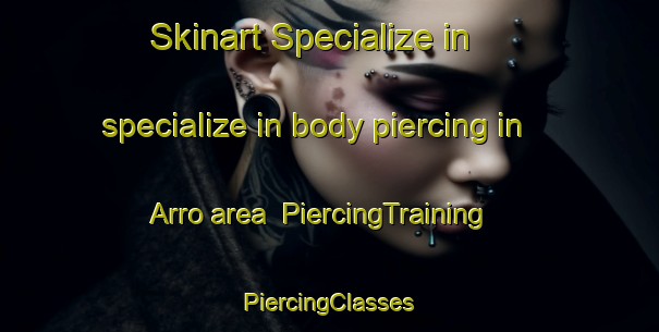 Skinart Specialize in specialize in body piercing in Arro area | #PiercingTraining #PiercingClasses #SkinartTraining-France