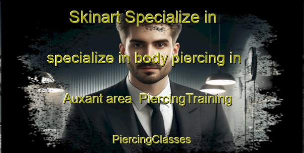 Skinart Specialize in specialize in body piercing in Auxant area | #PiercingTraining #PiercingClasses #SkinartTraining-France