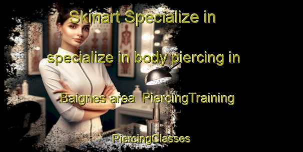 Skinart Specialize in specialize in body piercing in Baignes area | #PiercingTraining #PiercingClasses #SkinartTraining-France