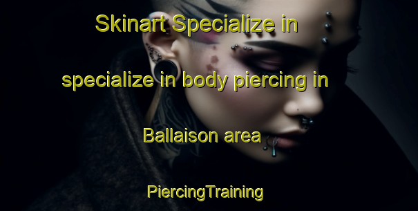 Skinart Specialize in specialize in body piercing in Ballaison area | #PiercingTraining #PiercingClasses #SkinartTraining-France