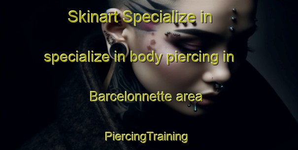 Skinart Specialize in specialize in body piercing in Barcelonnette area | #PiercingTraining #PiercingClasses #SkinartTraining-France