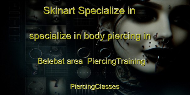 Skinart Specialize in specialize in body piercing in Belebat area | #PiercingTraining #PiercingClasses #SkinartTraining-France