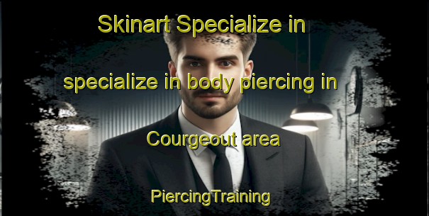 Skinart Specialize in specialize in body piercing in Courgeout area | #PiercingTraining #PiercingClasses #SkinartTraining-France