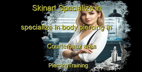 Skinart Specialize in specialize in body piercing in Courtemaux area | PiercingTraining | PiercingClasses | SkinartTraining-France