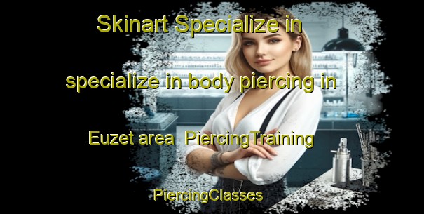 Skinart Specialize in specialize in body piercing in Euzet area | PiercingTraining | PiercingClasses | SkinartTraining-France