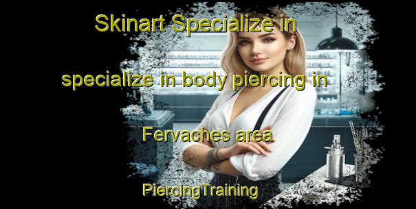 Skinart Specialize in specialize in body piercing in Fervaches area | PiercingTraining | PiercingClasses | SkinartTraining-France