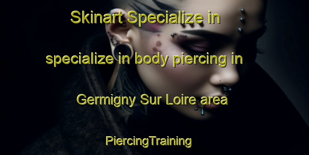 Skinart Specialize in specialize in body piercing in Germigny Sur Loire area | PiercingTraining | PiercingClasses | SkinartTraining-France