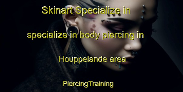 Skinart Specialize in specialize in body piercing in Houppelande area | PiercingTraining | PiercingClasses | SkinartTraining-France
