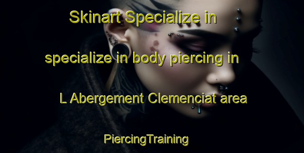 Skinart Specialize in specialize in body piercing in L Abergement Clemenciat area | PiercingTraining | PiercingClasses | SkinartTraining-France