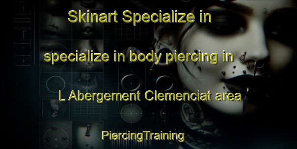 Skinart Specialize in specialize in body piercing in L Abergement Clemenciat area | PiercingTraining | PiercingClasses | SkinartTraining-France