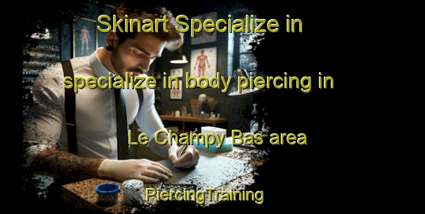 Skinart Specialize in specialize in body piercing in Le Champy Bas area | PiercingTraining | PiercingClasses | SkinartTraining-France