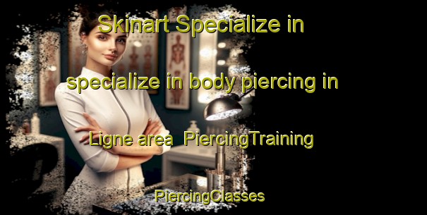 Skinart Specialize in specialize in body piercing in Ligne area | PiercingTraining | PiercingClasses | SkinartTraining-France
