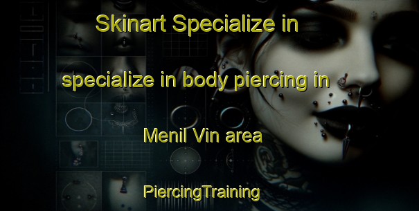 Skinart Specialize in specialize in body piercing in Menil Vin area | PiercingTraining | PiercingClasses | SkinartTraining-France