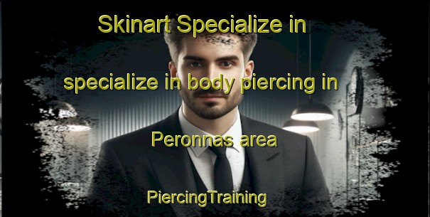 Skinart Specialize in specialize in body piercing in Peronnas area | PiercingTraining | PiercingClasses | SkinartTraining-France