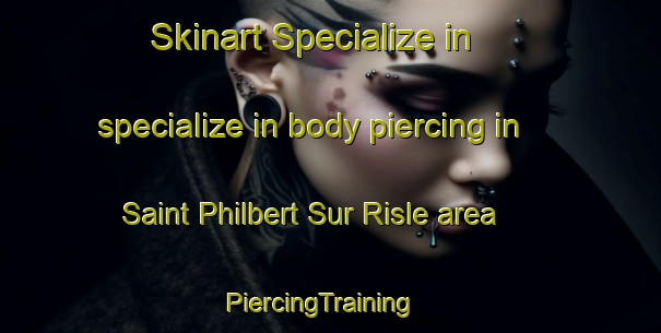 Skinart Specialize in specialize in body piercing in Saint Philbert Sur Risle area | PiercingTraining | PiercingClasses | SkinartTraining-France