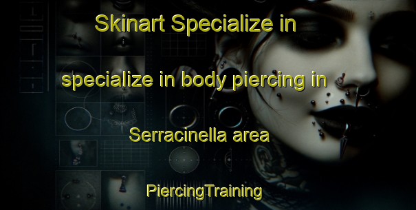 Skinart Specialize in specialize in body piercing in Serracinella area | #PiercingTraining #PiercingClasses #SkinartTraining-France