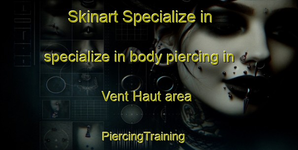 Skinart Specialize in specialize in body piercing in Vent Haut area | PiercingTraining | PiercingClasses | SkinartTraining-France